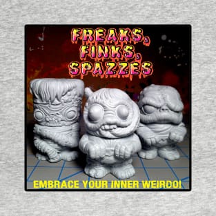 Freaks, Finks, Spazzes - GROUP 1 T-Shirt